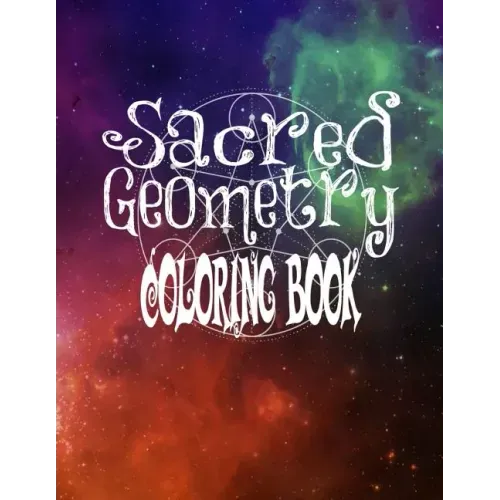 Sacred Geometry Coloring Book: The Famous Sacred Geometry Coloring Book You Now Want!