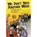 We Don't Need Another Wave: Dispatches from the Next Generation of Feminists