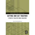 Getting Our Act Together: A Theory of Collective Moral Obligations