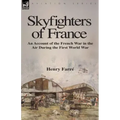 Skyfighters of France: an Account of the French War in the Air During the First World War