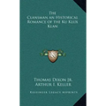 The Clansman an Historical Romance of the Ku Klux Klan