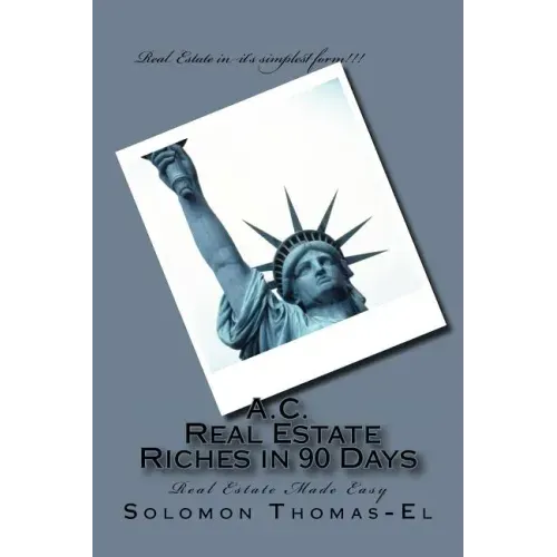 A.C. Real Estate Riches in 90 Days: Real Estate Made Easy