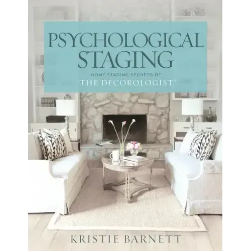 Psychological Staging: Home Staging Secrets of The Decorologist(R)