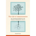 The Gift of Administration: New Testament Foundations for the Vocation of Administrative Service