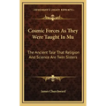 Cosmic Forces as They Were Taught in Mu: The Ancient Tale That Religion and Science Are Twin Sisters
