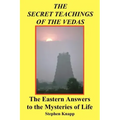The Secret Teachings of the Vedas: The Eastern Answers to the Mysteries of Life