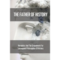 The Father Of History: Herodotus And The Groundwork For Subsequent Philosophies Of History: Analytical Philosophy Of History