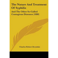 The Nature And Treatment Of Syphilis: And The Other So-Called Contagious Diseases (1880)