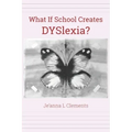 What If School Creates DYSlexia?