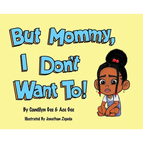 But Mommy, I Don't Want To!