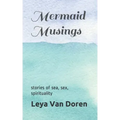Mermaid Musings: Stories of Sea, Sex, Spirituality