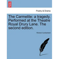 The Carmelite: A Tragedy. Performed at the Theatre Royal Drury Lane. the Second Edition.