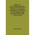 Officers Of The Continental Army Who Served To The End Of The War And Acquired The Right To Commutation Pay And Bounty Land: Also Officers Killed In B