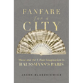 Fanfare for a City: Music and the Urban Imagination in Haussmann's Paris
