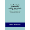 From the Rapidan to Richmond and the Spottsylvania Campaign: A Sketch in Personal Narration of the Scenes a Soldier Saw
