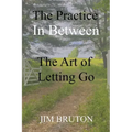 The Practice In Between: The Art of Letting Go