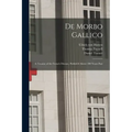 De Morbo Gallico: a Treatise of the French Disease, Publish'd Above 200 Years Past