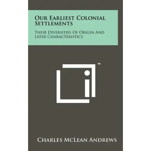 Our Earliest Colonial Settlements: Their Diversities Of Origin And Later Characteristics