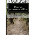 Dejar de Arrancarse el Pelo: Su guia para Curar Tricotilomania