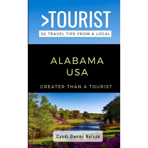 Greater Than a Tourist- Alabama USA: 50 Travel Tips from a Local