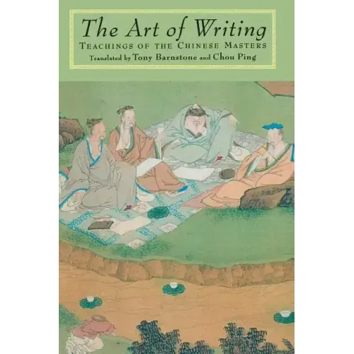 The Art of Writing: Teachings of the Chinese Masters