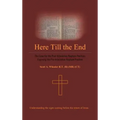Here Till the End: The Case for the Post-Tribulation Rapture Position: Exposing the Pre-Tribulation Rapture Position