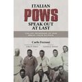 Italian POWs Speak Out at Last: Italian Prisoners of War Break Their Silence