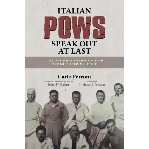 Italian POWs Speak Out at Last: Italian Prisoners of War Break Their Silence