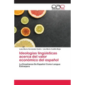 Ideologías lingüísticas acerca del valor económico del español