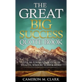 The Great Big Success Quote Book: Over 501 Powerful Quotes on Wealth, Wisdom, Work & More!