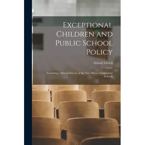 Exceptional Children and Public School Policy: Including a Mental Survey of the New Haven Elementary Schools