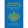 The Swedish Theory of Love: Individualism and Social Trust in Modern Sweden