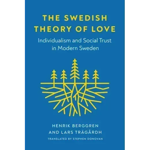 The Swedish Theory of Love: Individualism and Social Trust in Modern Sweden