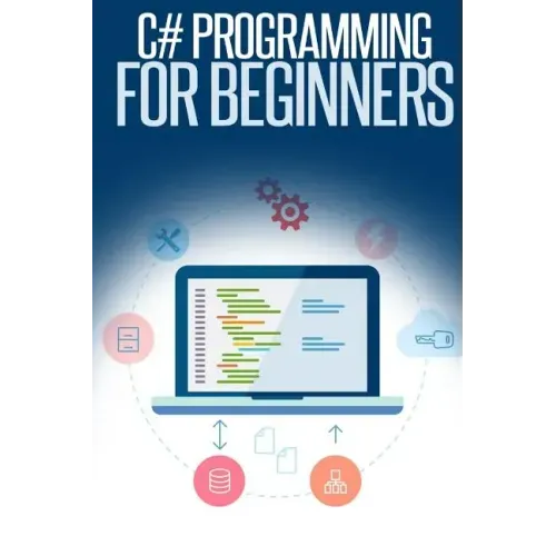 C# Programming for Beginners: An Introduction and Step-by-Step Guide to Programming in C#