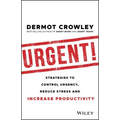 Urgent!: Strategies to Control Urgency, Reduce Stress and Increase Productivity
