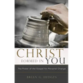 Christ Formed in You: The Power of the Gospel for Personal Change