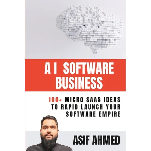 AI Software Business: 100+ Micro SaaS Ideas To Rapid Launch Your Software Empire