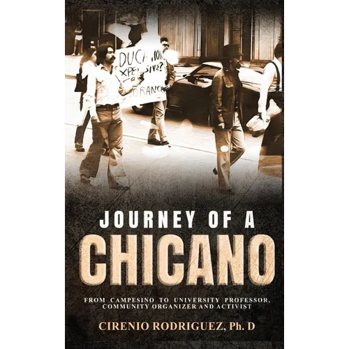 Journey of A Chicano: From Campesino to University Professor, Community Organizer and Activist