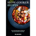 Slow Cooker Recipes: How to Cook Healthy Meals for Weight Loss (Quick and Easy Recipes for Busy People)