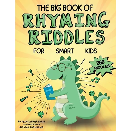 The Big Book of Rhyming Riddles for Smart Kids: 260 Fun, Educational, Challenging & Clean Brain Teasers Thematically Designed for Families and Childre