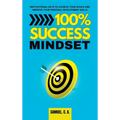 100% Success Mindset: Motivational keys to achieve your goals and improve your personal development skills