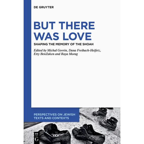 But There Was Love: Shaping the Memory of the Shoah