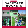 Do-It-Yourself Backyard Rockets: Make and Launch Rockets, Missiles, Cannons, and Other Projectiles