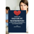 Formas de Salvar su Matrimonio: La Solución al Divorcio y a las Separaciones