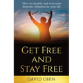 Get Free and Stay Free: How to identify and overcome demonic influence in your life