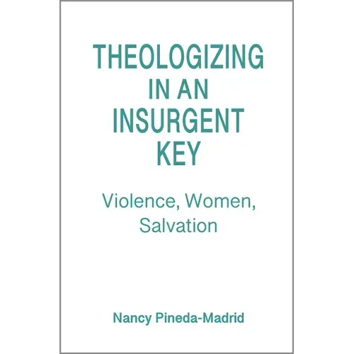 Theologizing in an Insurgent Key: Violence, Women, Salvation