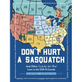 Don't Hurt a Sasquatch: And Other Wacky-But-Real Laws in the USA and Canada