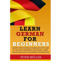 Learn German for Beginners: Master Your Vocabulary with 1,000 of the Most Commonly Used Words, Verbs, Phrases and Over 100 Conversations