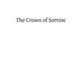 Crown of Sorrow: Meditations on the Passion of our Lord, Together With a Harmony of the Passion