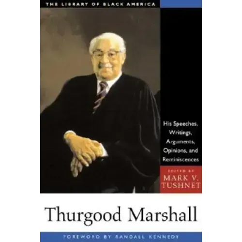 Thurgood Marshall: His Speeches, Writings, Arguments, Opinions, and Reminiscences